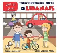 Mes Premiers Mots En Libanais : - Français/Libanais Bilingue: (Apprendre Le Libanais) (My First Words)