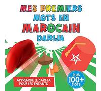 Mes Premiers Mots En Marocain Darija: Apprendre Le Marocain Darija Pour Les Enfants, Lettres, Chiffres, Couleurs, Fruits Et Animaux (French Edition)
