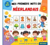 Mes premiers mots en Néerlandais: Dictionnaire illustré bilingue français-néerlandais pour enfants et débutants, pour apprendre le vocabulaire néerlandais de base.