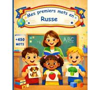 Mes premiers mots en Russe: Imagier bilingue français-russe, dictionnaire pour enfants et débutants pour apprendre le russe - 450 mots joliment illustrés.