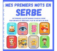Mes premiers mots en Serbe: Dictionnaire illustré bilingue français - serbe pour enfants et débutants, Plus de 200 mots de base, Livres ... slikovnica francuski - srpski za decu )