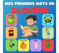 Mes premiers mots en slovène: Dictionnaire illustré bilingue français-slovène pour enfants et débutants, plus de 100 nouveaux mots de base.