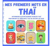 Mes premiers mots en Thaï: Dictionnaire illustré bilingue français-thaï pour enfants et débutants, plus de 200 mots de base.( หนังสือภาพสองภาษา ฝรั่งเศส-ไทย สำหรับเด็ก )