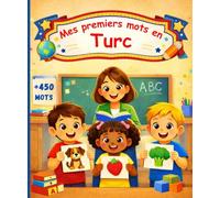 Mes premiers mots en Turc: Imagier bilingue Français - Turc, dictionnaire pour enfants et débutants pour apprendre le turc - 450 mots joliment illustrés.