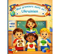 Mes premiers mots en Ukrainien: Imagier bilingue français - Ukrainien, dictionnaire illustré pour enfants et débutants pour apprendre l’ukrainien, 450 mots illustrés.