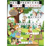 MES PREMIERS MOTS FLÉCHÉS POUR ENFANTS dès 7 ans: 50 GRILLES EN COULEUR AVEC DÉFINITIONS ET IMAGES ET SOLUTIONS