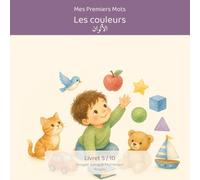 Mes Premiers Mots - Les Couleurs / كلماتي الأولى: الألوان: Imagier bilingue français-arabe Montessori - 10 couleurs à apprendre en s'amusant, pour bébés et tout-petits (0-3 ans)
