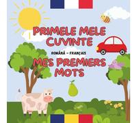 Mes Premiers Mots - Primele Mele Cuvinte, Livre Bilingue pour Enfants Français Roumain, Limba Română, Livre éducatif pour enfants 3 à 7 ans, vocabulaire, couleurs, animaux en images