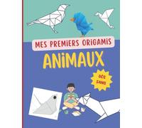 Mes premiers origamis Animaux: origamis faciles d'animaux pour enfants à partir de 5ans, livre pliage papier