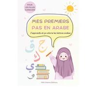 Mes premiers pas en arabe : J’apprends et je colorie les lettres arabes: Pour les filles curieuses : un cahier amusant pour apprendre et colorier les lettres arabes