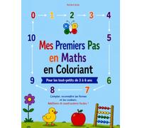 Mes Premiers Pas en Maths en Coloriant: Pour les tout-petits de 3 à 6 ans