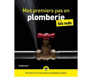 Mes premiers pas en plomberie pour les Nuls - Frank Lecor - First - broché - Guide