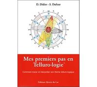 Mes Premiers Pas En Telluro-Logie - Comment Tracer Et Interpréter Son Thème Telluro-Logique