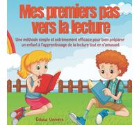 Mes premiers pas vers la lecture: Une méthode simple et extrêmement efficace pour bien préparer son enfant à la lecture tout en s'amusant - pour les enfants en Maternelle MS, GS et CP