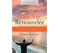 Mes premiers pas vers une vie renouvelée : Comment Dieu peut guérir ma vie
