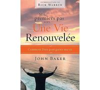 Mes premiers pas vers une vie renouvelée : Comment Dieu peut guérir ma vie