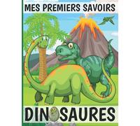 Mes premiers savoirs - Dinosaures: Mes premières découvertes dinosaure. Livre illustré pour tout connaitre sur la vie des dinosaures ! Pour garçons et ... dinosaures. Tout savoir sur les dinosaures !