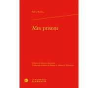 Mes prisons Silvio Pellico (Auteur), François Bouchard (Editeur du volume), Alban Villeneuve-Bargemont (Traduction), Henri de Messey (Traduction), Alain Montandon (Collection dirigée par), Françoise L
