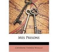 Mes Prisons Woillez, Cathrine Thrse (Auteur)