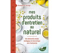 Mes produits d'entretien au naturel - Une démarche simple, écologique et économique vers l'autonomie