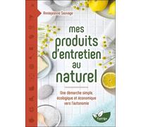 Mes Produits D'entretien Au Naturel - Une Démarche Simple, Écologique Et Économique Vers L'autonomie