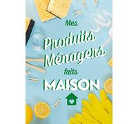 Mes produits ménagers faits maison: Livre de recettes produits ménagers à compléter | 7x10 pouces | 80 pages | Cadeau idéal pour tous ceux qui préparent leur propres produits ménagers