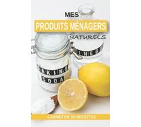 MES PRODUITS MÉNAGERS NATURELS: CARNET DE 50 RECETTES