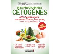 Mes programmes cétogènes: 100% hypotoxiques : sans produits laitiers, sans gluten, sans excès de viande