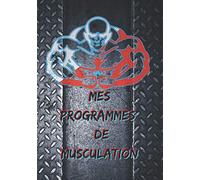 Mes programmes de Musculation: Carnet de musculation / suivi de musculation / 120 pages / 7x10 pouces