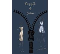 MES PROJETS DE COUTURE - Carnet de couture: Votre Carnet de Couture pour regroupez les détails de vos projets de mode, créations de couture, notez les ... de notes, format 15,24 x 22,86 de 103 pages.