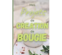 Mes projets de création de bougie: Journal de création de bougie prérempli à compléter par les passionnés de DIY et de bougies