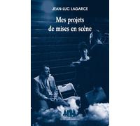 Mes projets de mises en scène - Jean-Luc Lagarce - Solitaires Intempestifs - broché - Théâtre