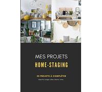Mes projets home-staging: carnet à remplir pour noter les projets de déco intérieur et home staging | relooker et rénover son intérieur | 30 fiches de projets