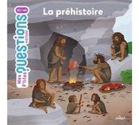 MES P'TITES QUESTIONS – La préhistoire – Dès 7 ans – MILAN