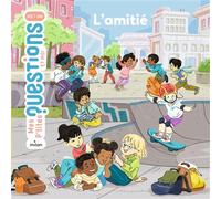 MES P'TITES QUESTIONS - L'Amitié - Dès 7 ans - Astrid Dumontet - Milan Eds - cartonné - Document jeunesse