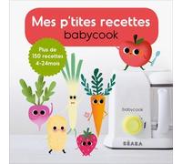 Mes p'tites recettes babycook: Plus de 150 recettes 4 - 24 mois