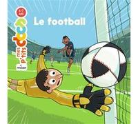 MES P'TITS DOCS - Le Football - Dès 4 ans Stéphanie Ledu (Auteur), Loïc Méhée (Illustration)
