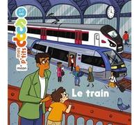 MES P'TITS DOCS - Le Train - Dès 4 ans - Stéphanie Ledu - Milan Eds - cartonné - Document jeunesse