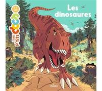 Stéphanie Ledu – Mes p'tits docs : Les dinosaures – Dès 4 ans – Éditions Milan