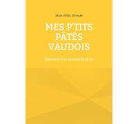 Mes p'tits pâtés vaudois: Itinéraire d'un écorché de la vie