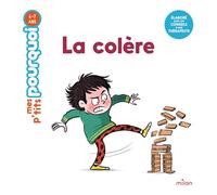 La Colère – Mes p'tits pourquoi – Dès 4 ans – Éditions Milan