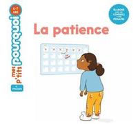 MES P'TITS POURQUOI - La Patience - Dès 4 ans Camille Masson (Auteur), Julie Ferblantier-Amghar (Illustration)