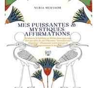 Mes Puissantes et Mystiques Affirmations: Renforcer la Sublime et Divine Ame que vous êtes par plus de 365 Vibrantes "formulations magiques" réhaussant votre énergie et reprogrammant le mental. ASE