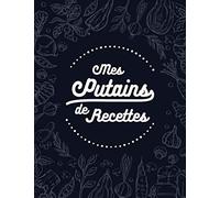 Mes Putains de Recettes: Mon cahier de recettes | Livre de recettes à compléter, 100 pages A4 à remplir