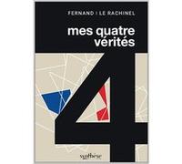 Mes quatre vérités Fernand Le Rachinel (Auteur)