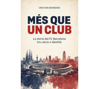MÉS QUE UN CLUB: La storia del FC Barcelona tra calcio e identità