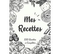 Mes Recettes - 100 recettes à compléter: Cahier de cuisine à remplir avec notes, astuces et photos… | Deux pages pour chaque recette | Cadeau pour les ... et homme. Carnet de format XXL, 210 Pages.