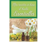 Mes recettes à base d'huiles essentielles: l'indispensable carnet à remplir pour vos préparations bio, cosmétiques, soins, diffuseur d'ambiance... | 120 fiches
