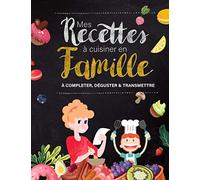 Mes Recettes à Cuisiner en Famille : Carnet de recettes à remplir: recette à compléter pour cuisine créative et familiale