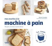 Mes recettes à la machine à pain - 140 pains, brioches et autres délices - Mélanie Canobbio - First - broché - Guide